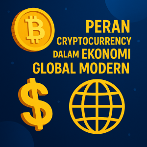 Peran Cryptocurrency dalam Ekonomi Global Modern