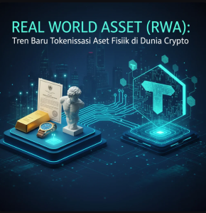 Real World Asset (RWA): Tren Baru Tokenisasi Aset Fisik di Dunia Crypto